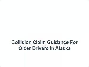 Collision Claim Guidance for Older Drivers in Alaska