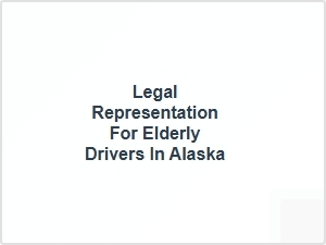 Legal Representation for Elderly Drivers in Alaska