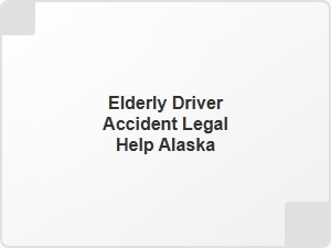 Elderly Driver Accident Legal Help Alaska