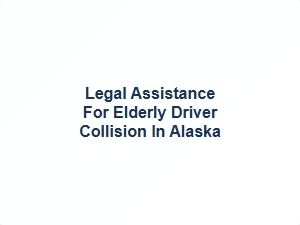 Elderly Driver Collision Legal Help in Alaska