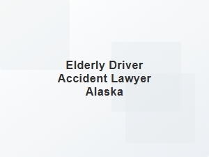 Elderly Driver Accident Lawyer Alaska
